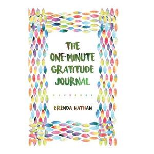 The One-Minute Gratitude Journal -- Brenda Nathan